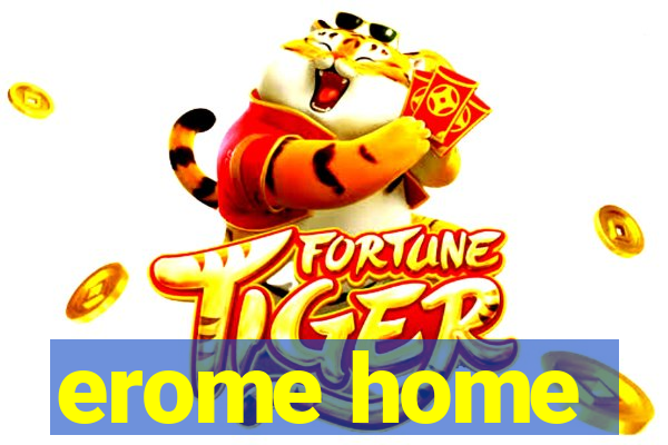 erome home